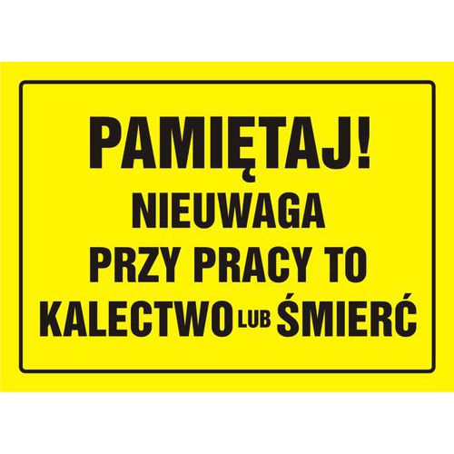 Pamiętaj! Nieuwaga przy pracy to kalectwo lub śmierć